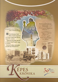 Flp Gyrgy  (Szerk.) - Kpes krnika- Tiszajvros Iparvllalatainak trtnete