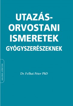 Felkai Pter - Utazsorvostani ismeretek gygyszerszeknek