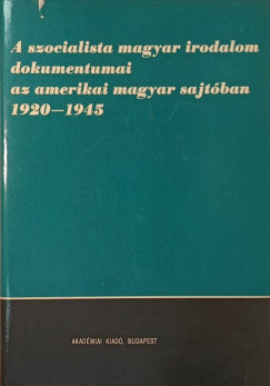 Kovács József - A szocialista magyar irodalom dokumentumai az amerikai magyar sajtóban