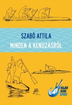 Szab Attila - Minden a kenuzsrl
