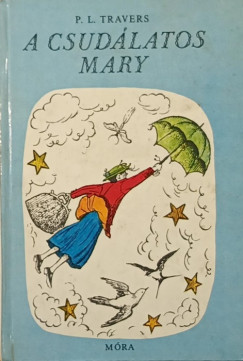 Pamela Lyndon Travers - A csudlatos Mary