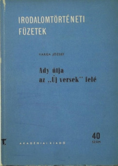 Varga Jzsef - Ady tja az ,,j versek" fel
