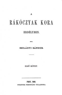 Szilgyi Sndor - A Rkczyak kora Erdlyben I.