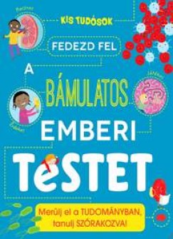 Anna Claybourne - Fedezd fel a bmulatos emberi testet