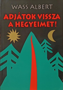 Wass Albert - Adjátok vissza a hegyeimet!