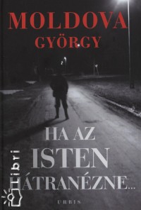Moldova Gyrgy - Ha az Isten htranzne 1-2. ktet