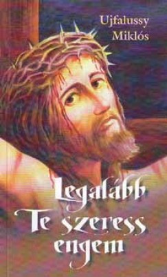 Ujfalussy Miklós - Legalább Te szeress engem...