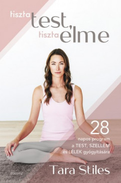 Tara Stiles - Tiszta test Tiszta elme
