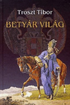 Tibor Troszt - Betyár világ