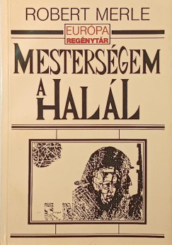 Robert Merle - Mesterségem a halál