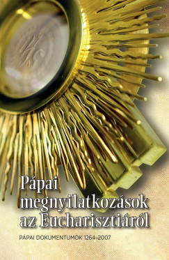 Dr. Dis Istvn  (Szerk.) - Ppai megnyilatkozsok az Eucharisztirl