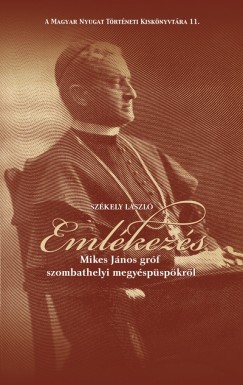 Székely László - Emlékezés Mikes János gróf szombathelyi megyéspüspökről