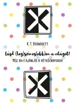 K. T. Bernadett - Lsd (leg)sznes(ebb)en a vilgot!