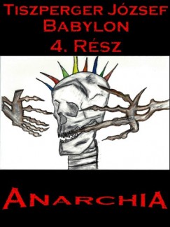 Tiszperger Jzsef - Babylon 4. Rsz - Anarchia