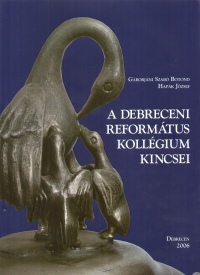 Gborjni Szab Botond - Hapk Jzsef - A Debreceni Reformtus Kollgium kincsei
