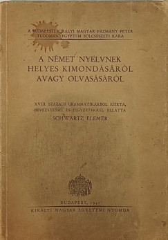 Schwartz Elemér - A német nyelvnek helyes kimondásáról avagy olvasásáról