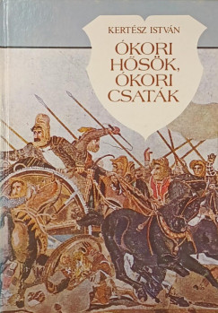 Kertész István - Ókori hősök, ókori csaták