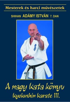 Adámy István - A nagy kata könyv - Kyokushin karate III.