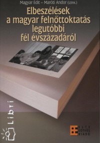Magyar Edit  (Szerk.) - Marti Andor  (Szerk.) - Elbeszlsek a magyar felnttoktats legutbbi fl vszzadrl
