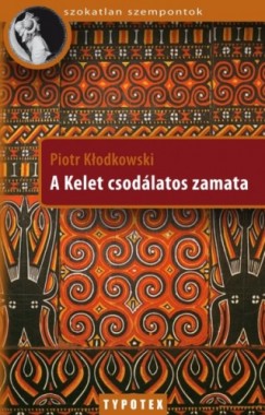 Kodkowski Piotr - A Kelet csodlatos zamata