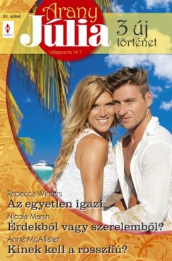Nicola Marsh - Anne Mcallister - Rebecca Winters - Arany Jlia 31. ktet (Az egyetlen igazi, rdekbl vagy szerelembl?, Kinek kell a rosszfi?)