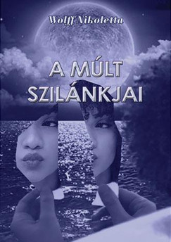 Wolff Nikoletta - A m�lt szil�nkjai