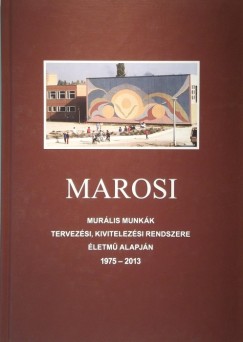 Marosi Ilona - Murális munkák tervezési, kivitelezési rendszere életmű alapján (1975-2013)