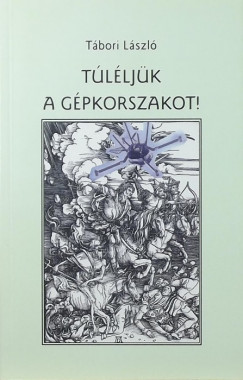Tbori Lszl - Tlljk a gpkorszakot!