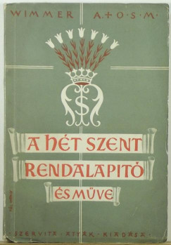 Wimmer M. Anzelm O.S.M. - A ht szent rendalapt s mve