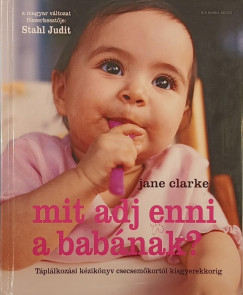 Jane Clark - Stahl Judit  (Szerk.) - Mit adj enni a bab�nak?