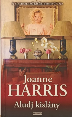 Joanne Harris - Aludj kislány