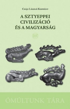 Csji Lszl Koppny - A sztyeppei civilizci s a magyarsg