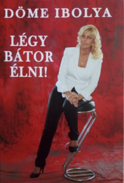 Dme Ibolya - Lgy btor lni!