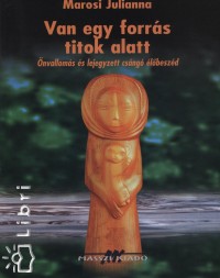 Marosi Julianna - Van egy forrs titok alatt