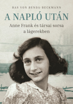 Bas Von Benda-Beckmann - A Napl utn - Anne Frank s trsai sorsa a lgerekben