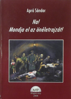 Apr Sndor - Na! Mondja el az nletrajzt!