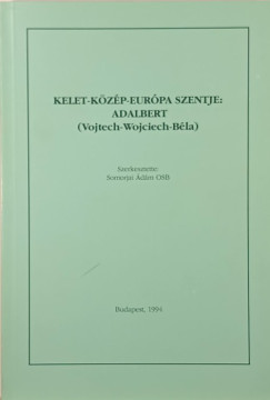 Somorjai Ádám OSB (SZERK.) - Kelet-Közép-Európa szentje: Adalbert