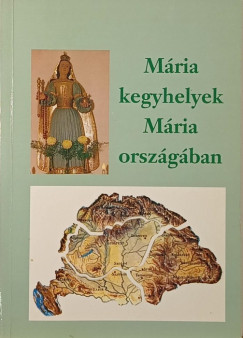 Ipolyvölgyi Németh J. Krizosztom - Mária kegyhelyek Mária országában
