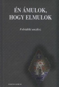 Hodossy Gyula  (Szerk.) - n mulok, hogy elmulok