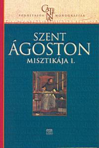 Szent goston - Szent goston misztikja I.