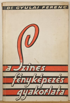 Gyulai Ferenc - A szinesfényképezés gyakorlata