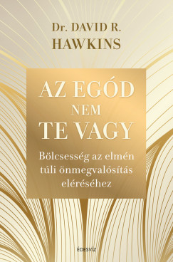 Dr. David R. Hawkins - Az egd nem te vagy