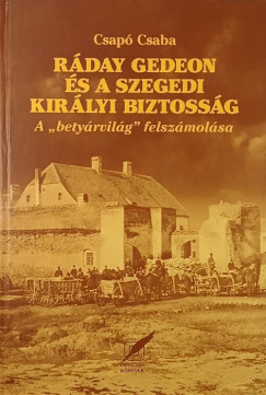 Csap Csaba - Rday Gedeon s a szegedi kirlyi biztossg