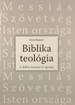 F�t� R�bert - Biblika teol�gia- A Biblia �zenete �s egys�ge