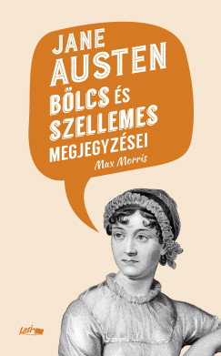 Max Morris  (Szerk.) - Jane Austen blcs s szellemes megjegyzsei