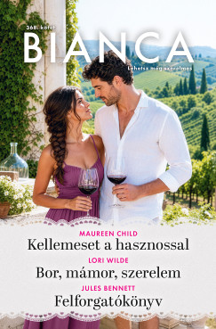 Maureen Child - Bianca 368. - Kellemeset a hasznossal; Bor, mámor, szerelem; Felforgatókönyv