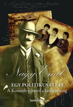 Nagy Emil - Juhsz Jzsef  (Szerk.) - Egy politikus lete