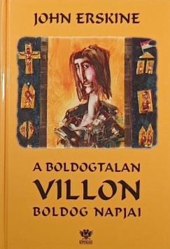 John Erskine - A boldogtalan Villon boldog napjai
