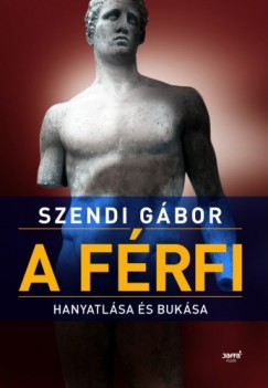 Szendi Gbor - A frfi hanyatlsa s buksa