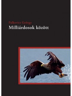 Palkovics Gyrgy - Millirdosok kztt